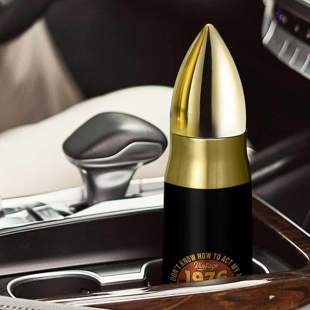 50th Birthday Vintage 1976 Bullet Tumbler I Dont Know How To Act My Age Ive Never Been This Old Before