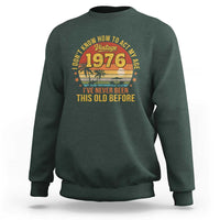 50th Birthday Vintage 1976 Sweatshirt I Dont Know How To Act My Age Ive Never Been This Old Before