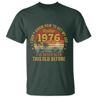 50th Birthday Vintage 1976 T Shirt I Dont Know How To Act My Age Ive Never Been This Old Before