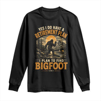 Yes I Do Have A Retirement Plan I Plan To Find Bigfoot Long Sleeve Shirt Funny Retired Bigfoot Hunter Retro Forest