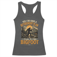 Yes I Do Have A Retirement Plan I Plan To Find Bigfoot Racerback Tank Top Funny Retired Bigfoot Hunter Retro Forest