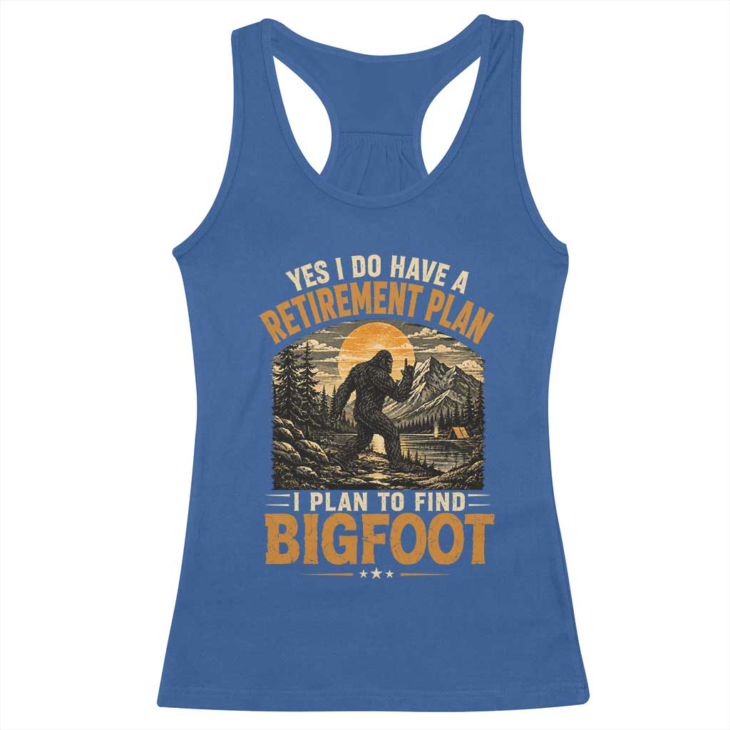 Yes I Do Have A Retirement Plan I Plan To Find Bigfoot Racerback Tank Top Funny Retired Bigfoot Hunter Retro Forest