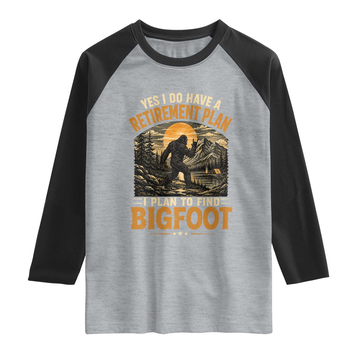 Yes I Do Have A Retirement Plan I Plan To Find Bigfoot Raglan Shirt Funny Retired Bigfoot Hunter Retro Forest