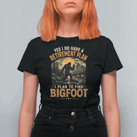 Yes I Do Have A Retirement Plan I Plan To Find Bigfoot T Shirt For Women Funny Retired Bigfoot Hunter Retro Forest