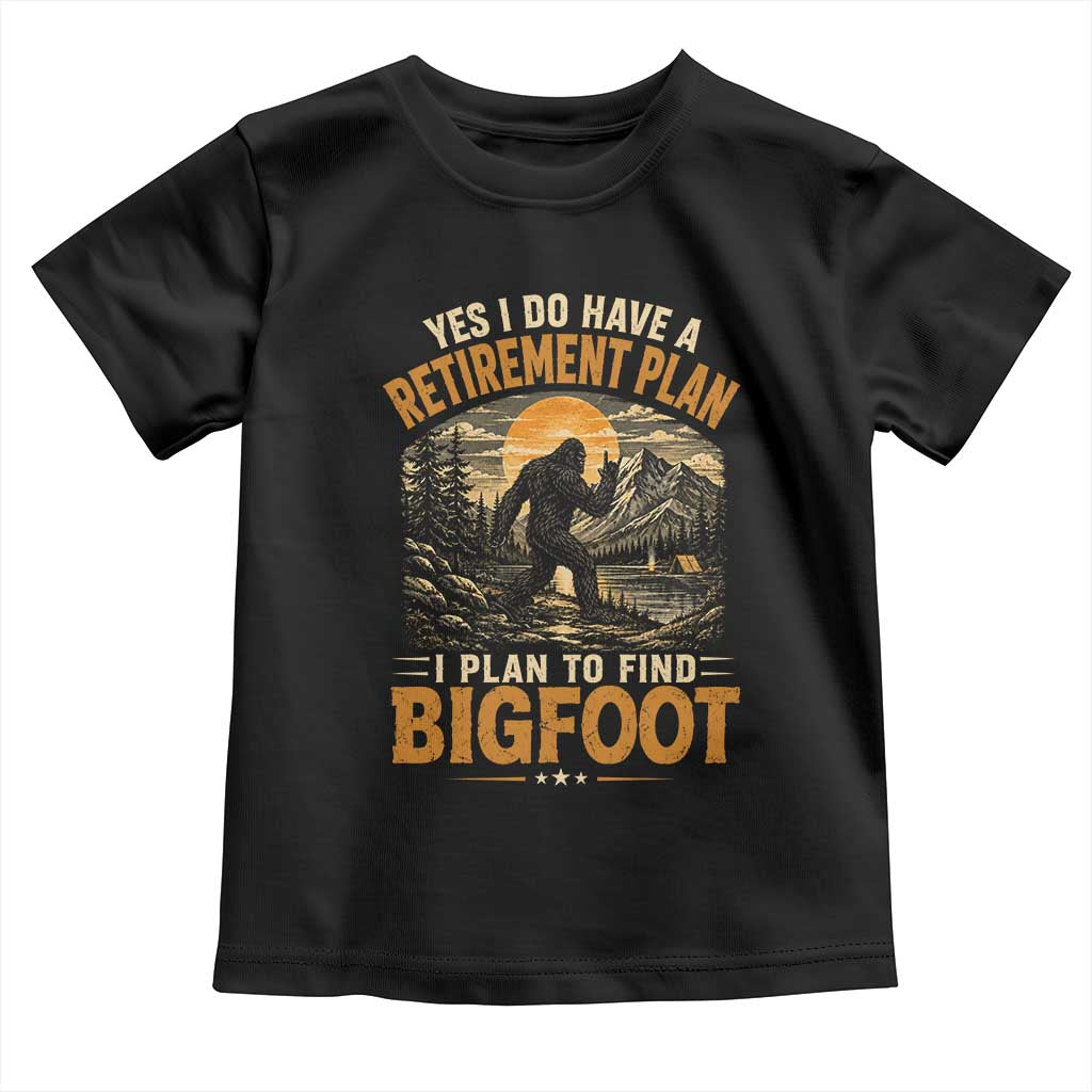 Yes I Do Have A Retirement Plan I Plan To Find Bigfoot Toddler T Shirt Funny Retired Bigfoot Hunter Retro Forest