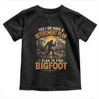 Yes I Do Have A Retirement Plan I Plan To Find Bigfoot Toddler T Shirt Funny Retired Bigfoot Hunter Retro Forest