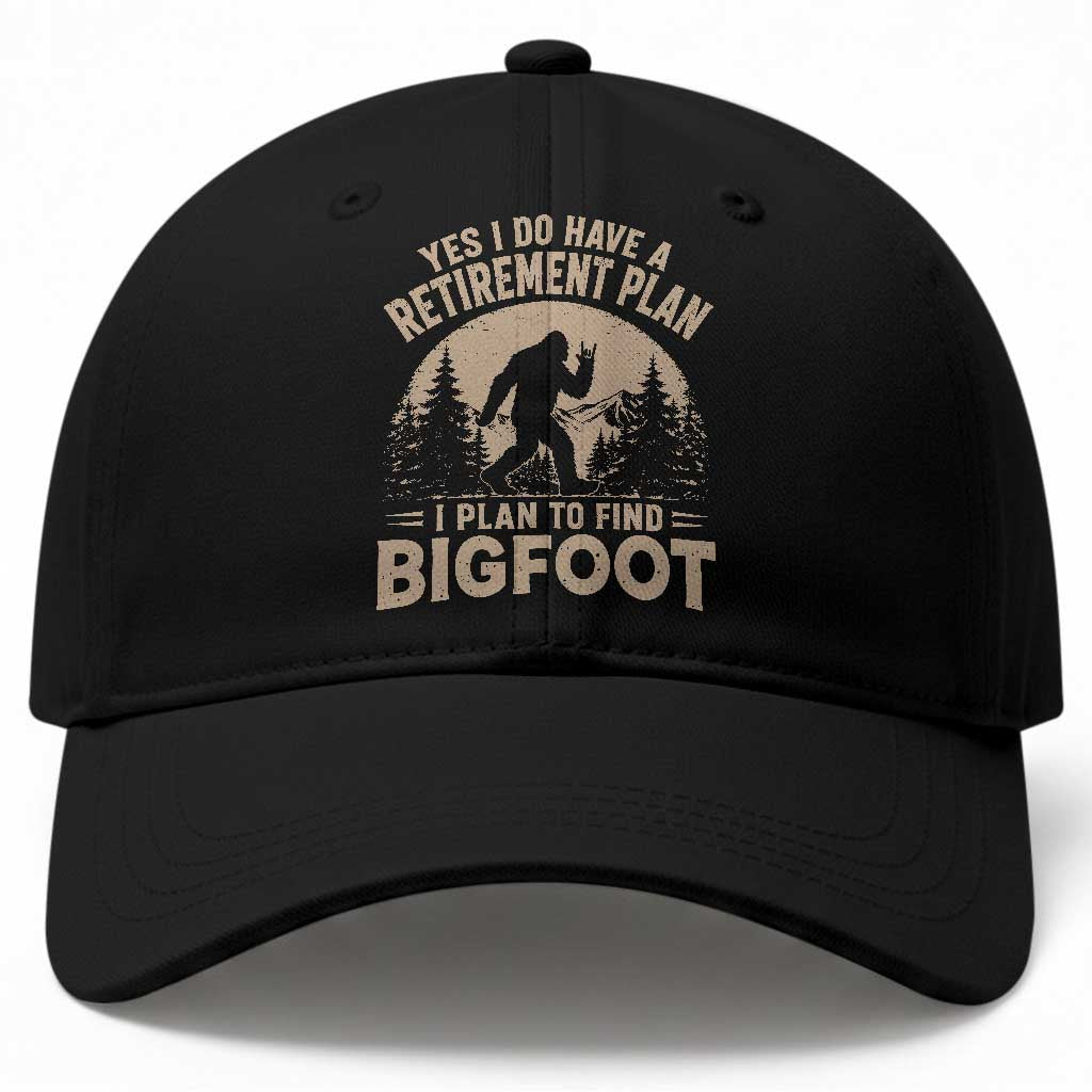 Yes I Do Have A Retirement Plan I Plan To Find Bigfoot Baseball Cap Funny Retired Bigfoot Hunter