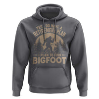 Yes I Do Have A Retirement Plan I Plan To Find Bigfoot Hoodie Funny Retired Bigfoot Hunter