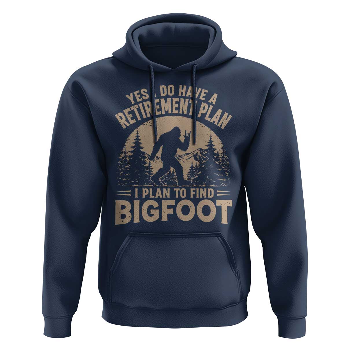 Yes I Do Have A Retirement Plan I Plan To Find Bigfoot Hoodie Funny Retired Bigfoot Hunter