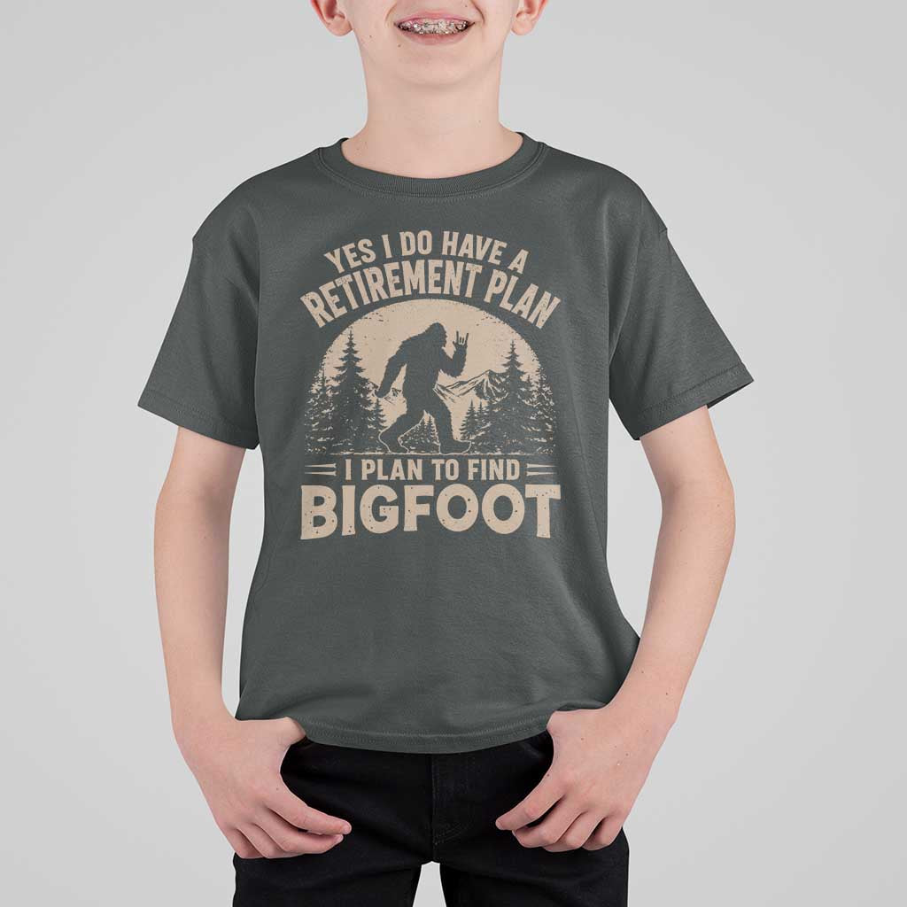 Yes I Do Have A Retirement Plan I Plan To Find Bigfoot T Shirt For Kid Funny Retired Bigfoot Hunter