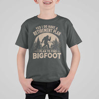 Yes I Do Have A Retirement Plan I Plan To Find Bigfoot T Shirt For Kid Funny Retired Bigfoot Hunter