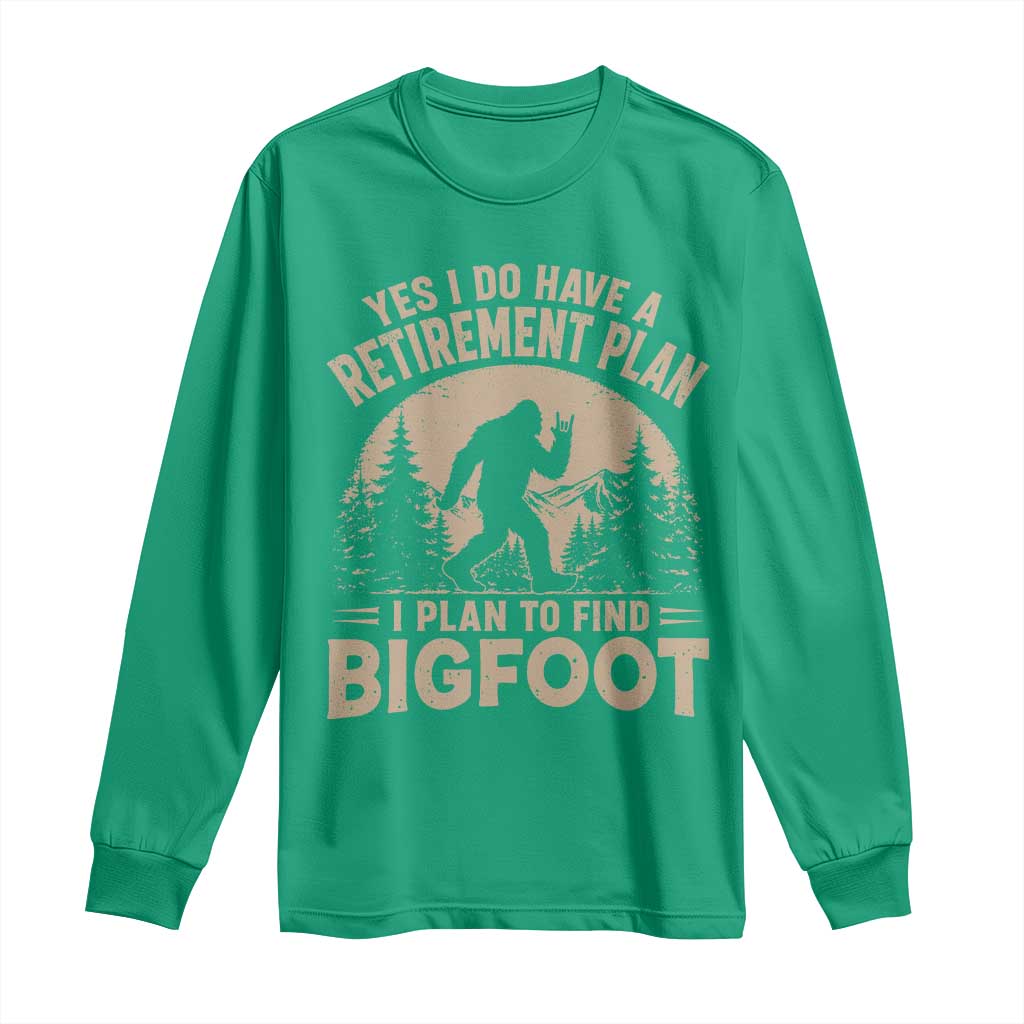 Yes I Do Have A Retirement Plan I Plan To Find Bigfoot Long Sleeve Shirt Funny Retired Bigfoot Hunter