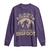 Yes I Do Have A Retirement Plan I Plan To Find Bigfoot Long Sleeve Shirt Funny Retired Bigfoot Hunter