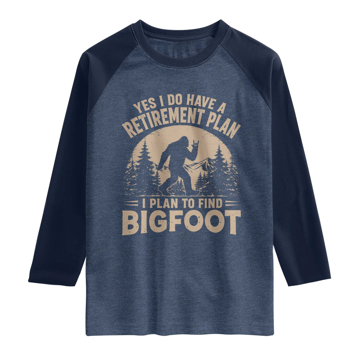 Yes I Do Have A Retirement Plan I Plan To Find Bigfoot Raglan Shirt Funny Retired Bigfoot Hunter