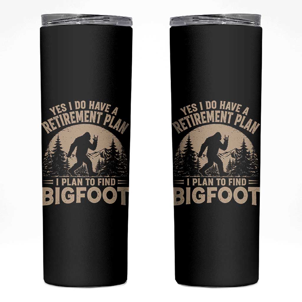 Yes I Do Have A Retirement Plan I Plan To Find Bigfoot Skinny Tumbler Funny Retired Bigfoot Hunter