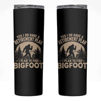 Yes I Do Have A Retirement Plan I Plan To Find Bigfoot Skinny Tumbler Funny Retired Bigfoot Hunter