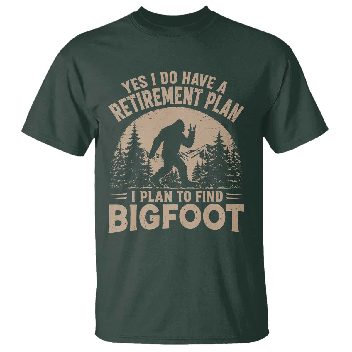 Yes I Do Have A Retirement Plan I Plan To Find Bigfoot T Shirt Funny Retired Bigfoot Hunter