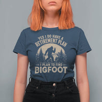 Yes I Do Have A Retirement Plan I Plan To Find Bigfoot T Shirt For Women Funny Retired Bigfoot Hunter