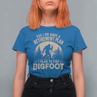 Yes I Do Have A Retirement Plan I Plan To Find Bigfoot T Shirt For Women Funny Retired Bigfoot Hunter
