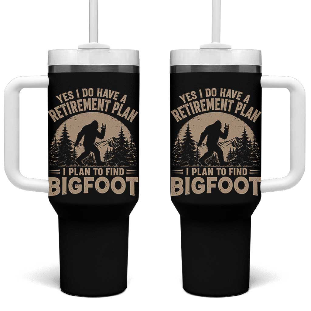 Yes I Do Have A Retirement Plan I Plan To Find Bigfoot Tumbler With Handle Funny Retired Bigfoot Hunter