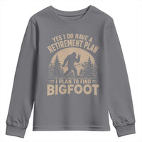 Yes I Do Have A Retirement Plan I Plan To Find Bigfoot Youth Sweatshirt Funny Retired Bigfoot Hunter