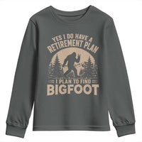 Yes I Do Have A Retirement Plan I Plan To Find Bigfoot Youth Sweatshirt Funny Retired Bigfoot Hunter