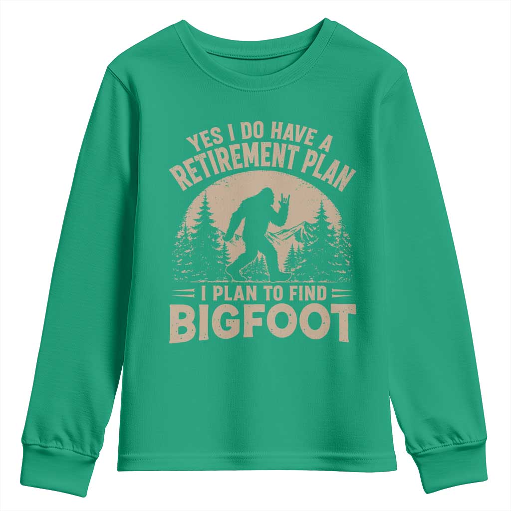 Yes I Do Have A Retirement Plan I Plan To Find Bigfoot Youth Sweatshirt Funny Retired Bigfoot Hunter