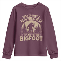 Yes I Do Have A Retirement Plan I Plan To Find Bigfoot Youth Sweatshirt Funny Retired Bigfoot Hunter