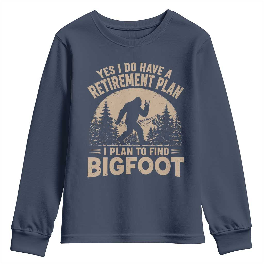 Yes I Do Have A Retirement Plan I Plan To Find Bigfoot Youth Sweatshirt Funny Retired Bigfoot Hunter