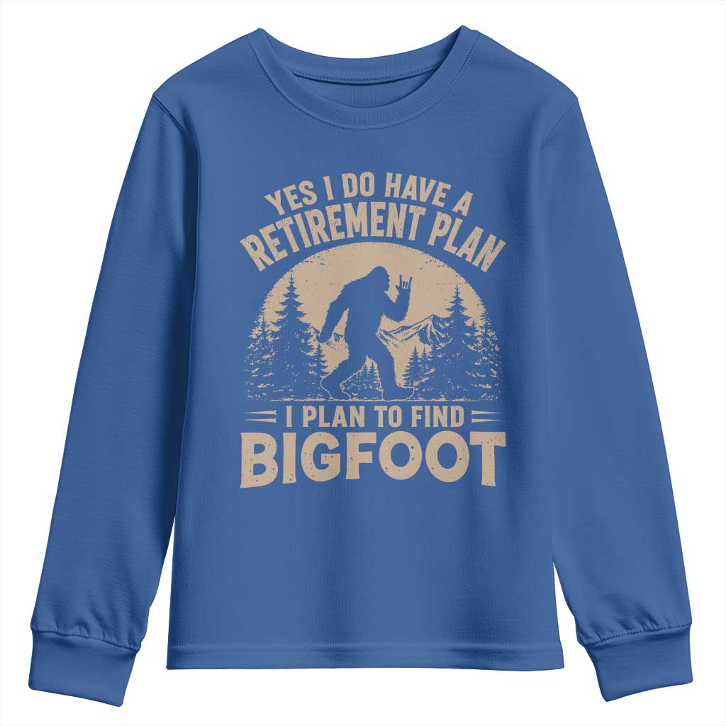 Yes I Do Have A Retirement Plan I Plan To Find Bigfoot Youth Sweatshirt Funny Retired Bigfoot Hunter