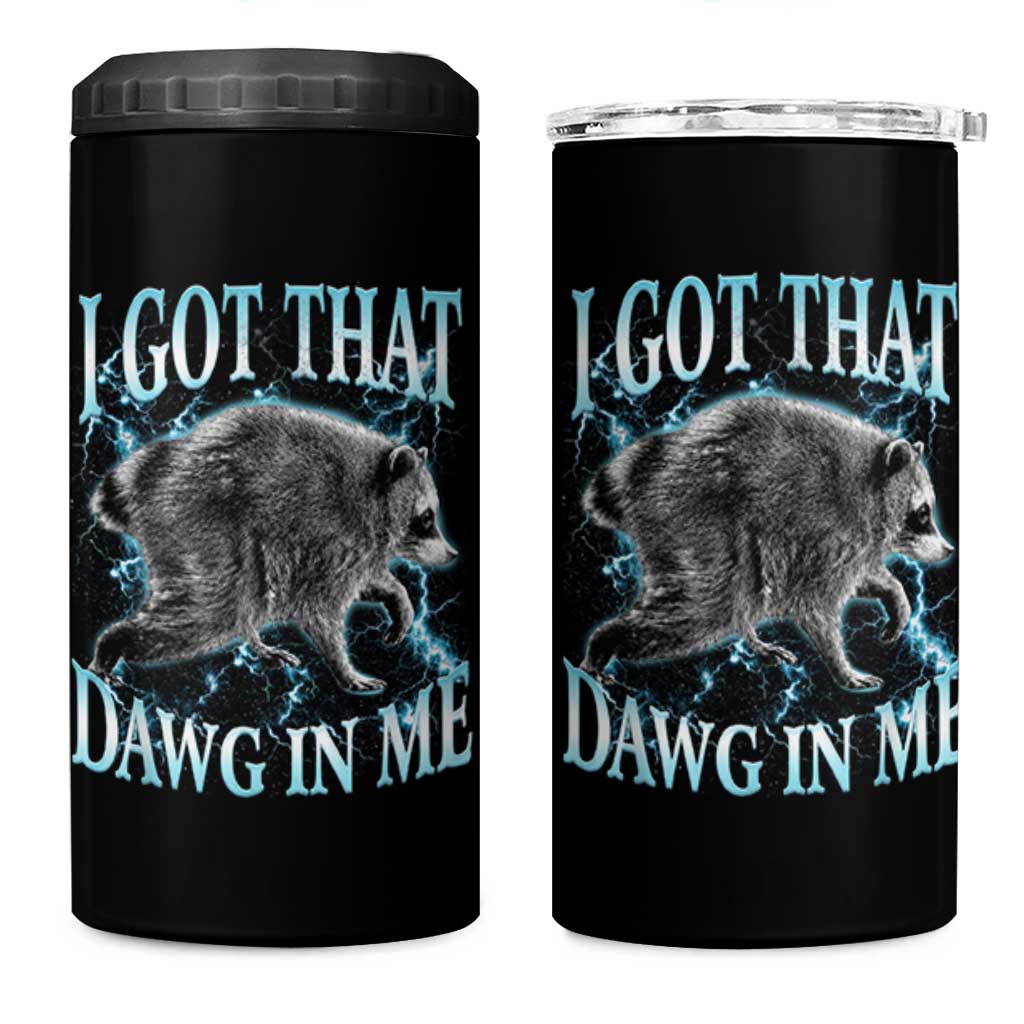 Funny Jimothy The Raccoon 4 in 1 Can Cooler Tumbler I Got That Dawg In Me Bootleg Art