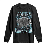 Funny Jimothy The Raccoon Long Sleeve Shirt I Got That Dawg In Me Bootleg Art