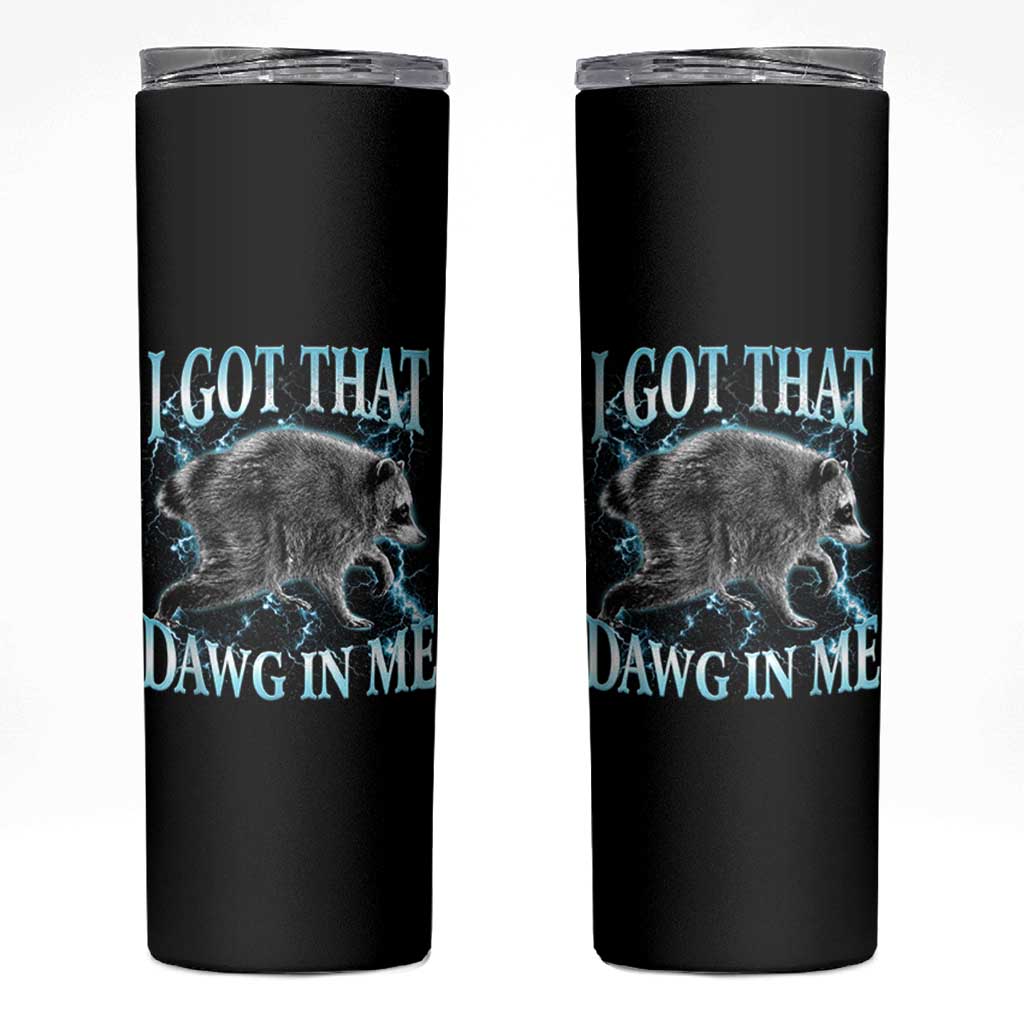 Funny Jimothy The Raccoon Skinny Tumbler I Got That Dawg In Me Bootleg Art