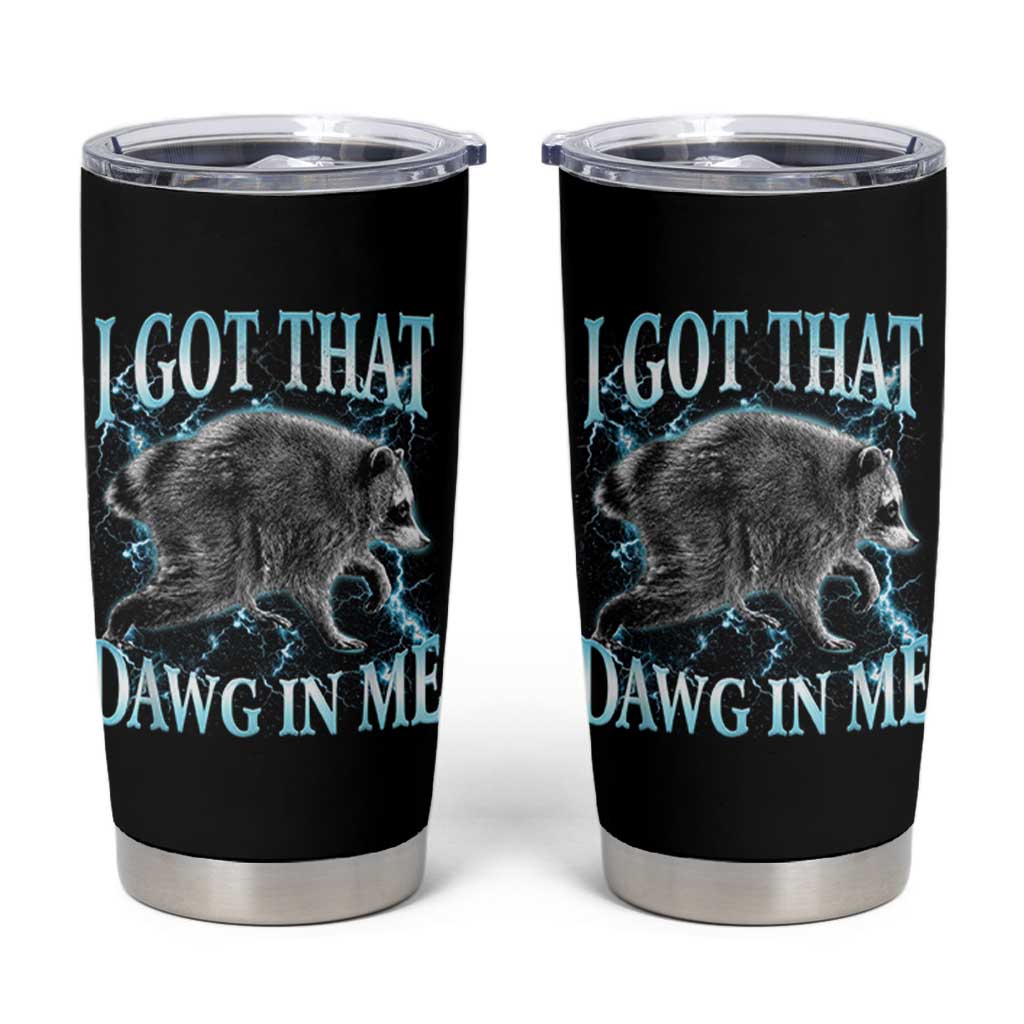 Funny Jimothy The Raccoon Tumbler Cup I Got That Dawg In Me Bootleg Art