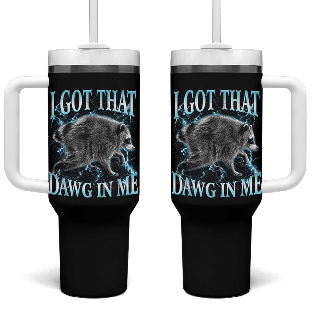 Funny Jimothy The Raccoon Tumbler With Handle I Got That Dawg In Me Bootleg Art