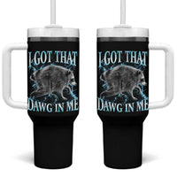Funny Jimothy The Raccoon Tumbler With Handle I Got That Dawg In Me Bootleg Art