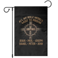 All My Role Models Went To Prison Jesus Garden Flag Funny Christian Paul Joseph Daniel Peter John