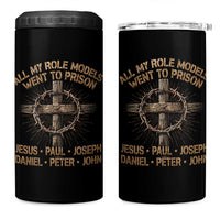 All My Role Models Went To Prison Jesus 4 in 1 Can Cooler Tumbler Funny Christian Paul Joseph Daniel Peter John