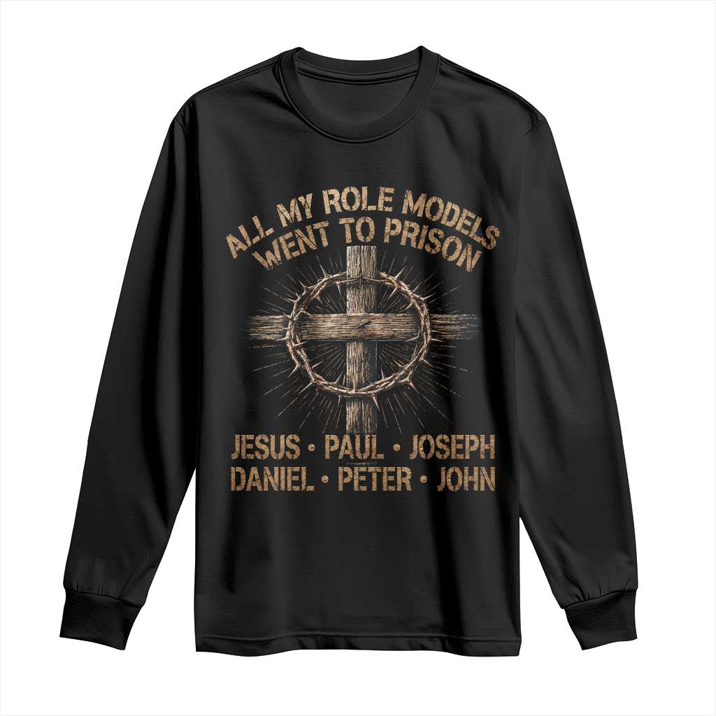 All My Role Models Went To Prison Jesus Long Sleeve Shirt Funny Christian Paul Joseph Daniel Peter John