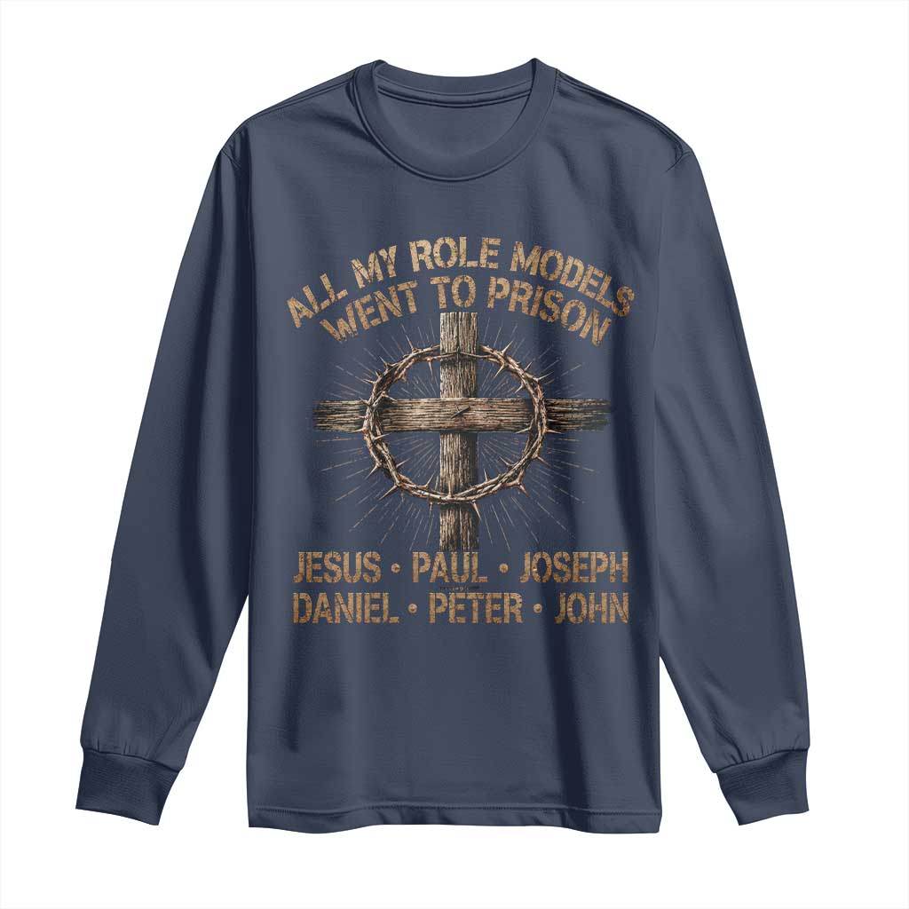 All My Role Models Went To Prison Jesus Long Sleeve Shirt Funny Christian Paul Joseph Daniel Peter John