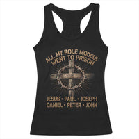 All My Role Models Went To Prison Jesus Racerback Tank Top Funny Christian Paul Joseph Daniel Peter John