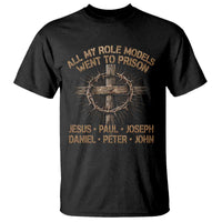 All My Role Models Went To Prison Jesus T Shirt Funny Christian Paul Joseph Daniel Peter John