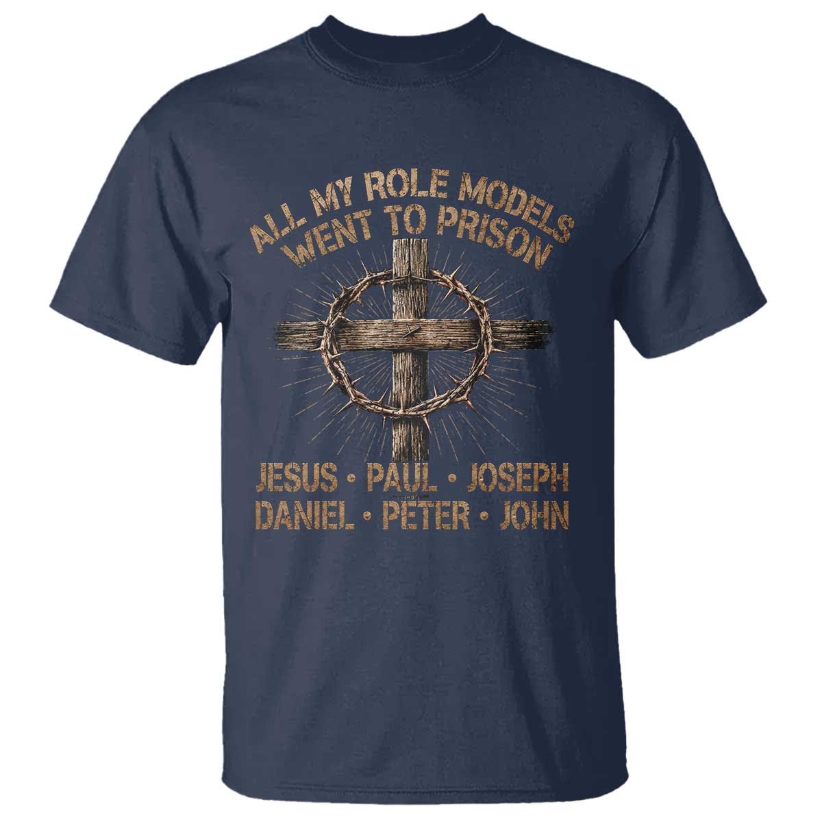 All My Role Models Went To Prison Jesus T Shirt Funny Christian Paul Joseph Daniel Peter John