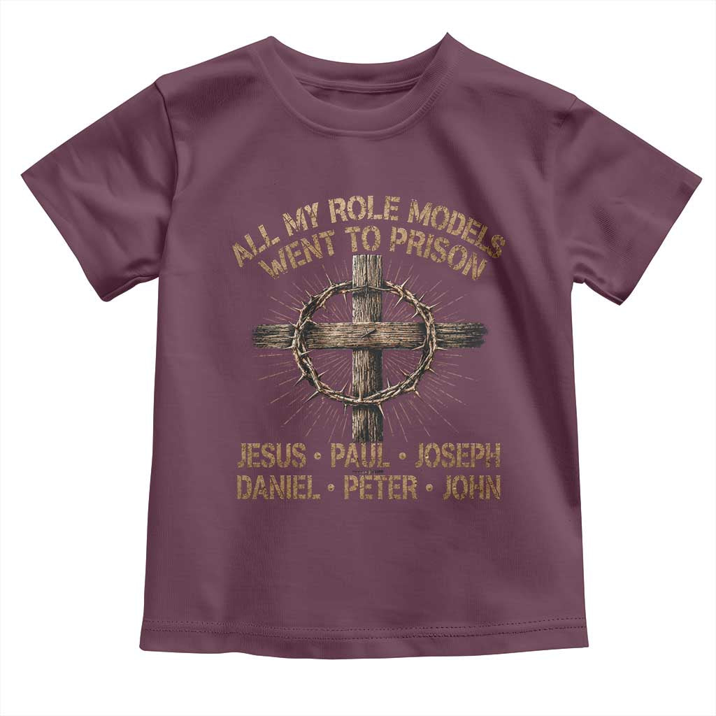 All My Role Models Went To Prison Jesus Toddler T Shirt Funny Christian Paul Joseph Daniel Peter John