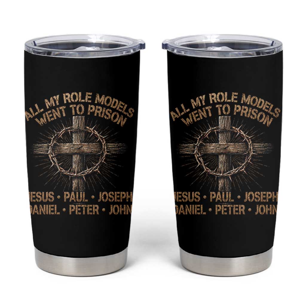 All My Role Models Went To Prison Jesus Tumbler Cup Funny Christian Paul Joseph Daniel Peter John