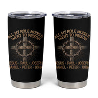 All My Role Models Went To Prison Jesus Tumbler Cup Funny Christian Paul Joseph Daniel Peter John
