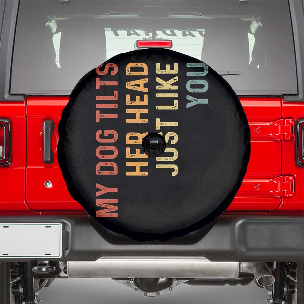 My Dog Tilts Her Head Just Like You Spare Tire Cover Funny Dog Lover