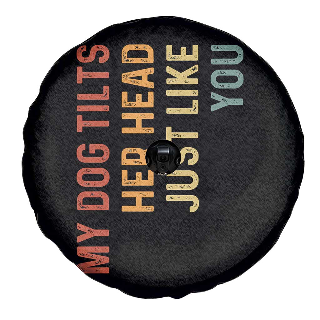 My Dog Tilts Her Head Just Like You Spare Tire Cover Funny Dog Lover