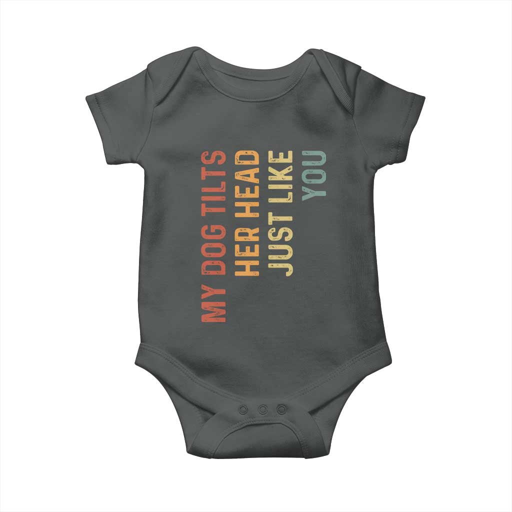 My Dog Tilts Her Head Just Like You Baby Onesie Funny Dog Lover