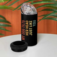 My Dog Tilts Her Head Just Like You 4 in 1 Can Cooler Tumbler Funny Dog Lover